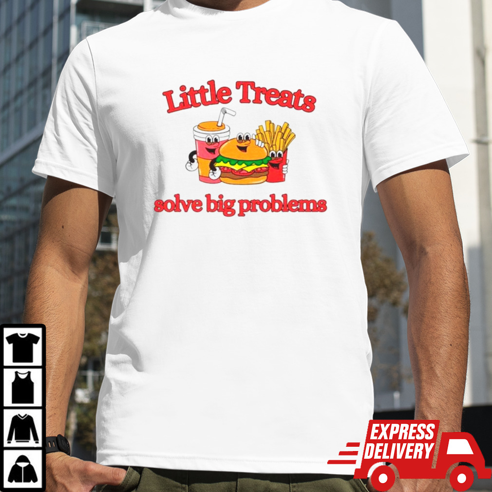 Little treats solve big problems shirt