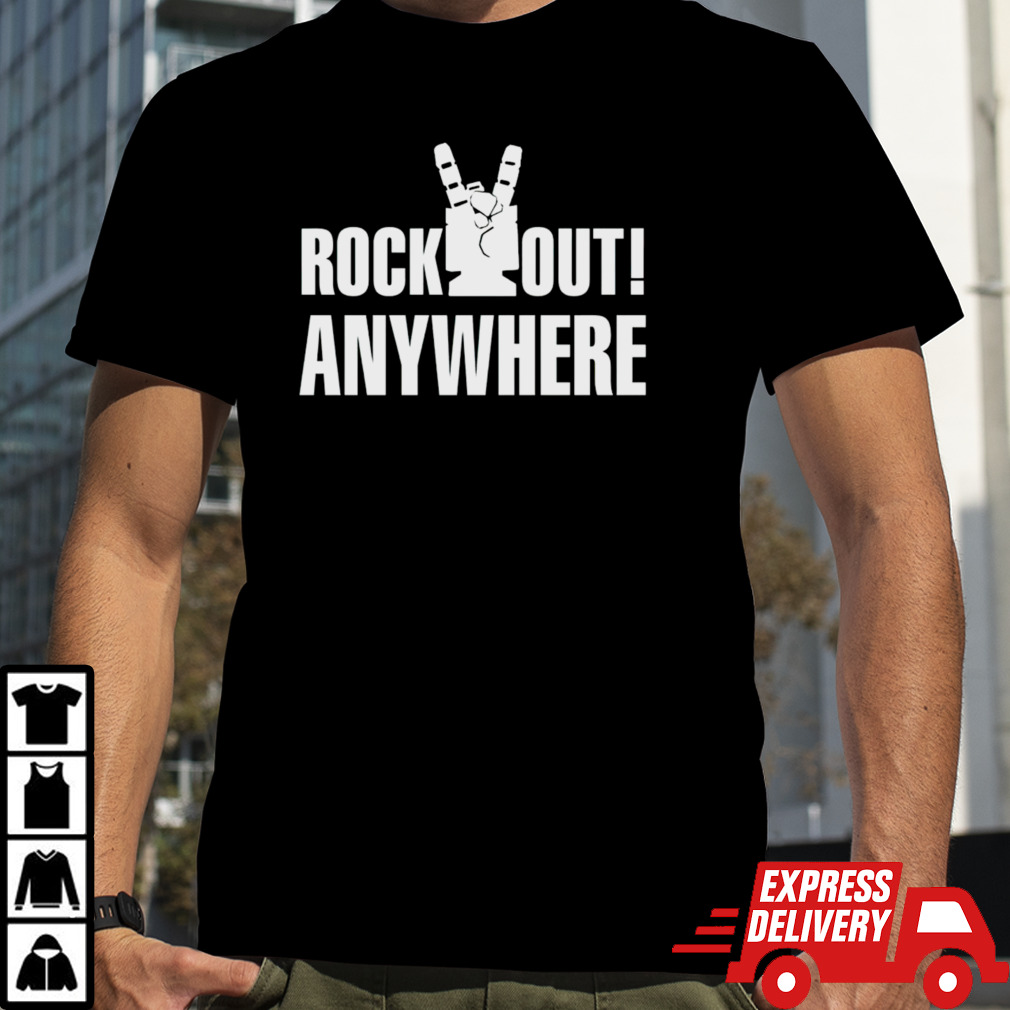 Rock out anywhere shirt