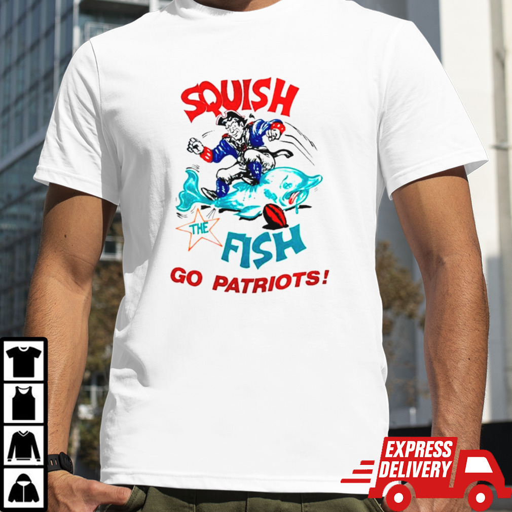 Squish the Fish Go Patriots shirt