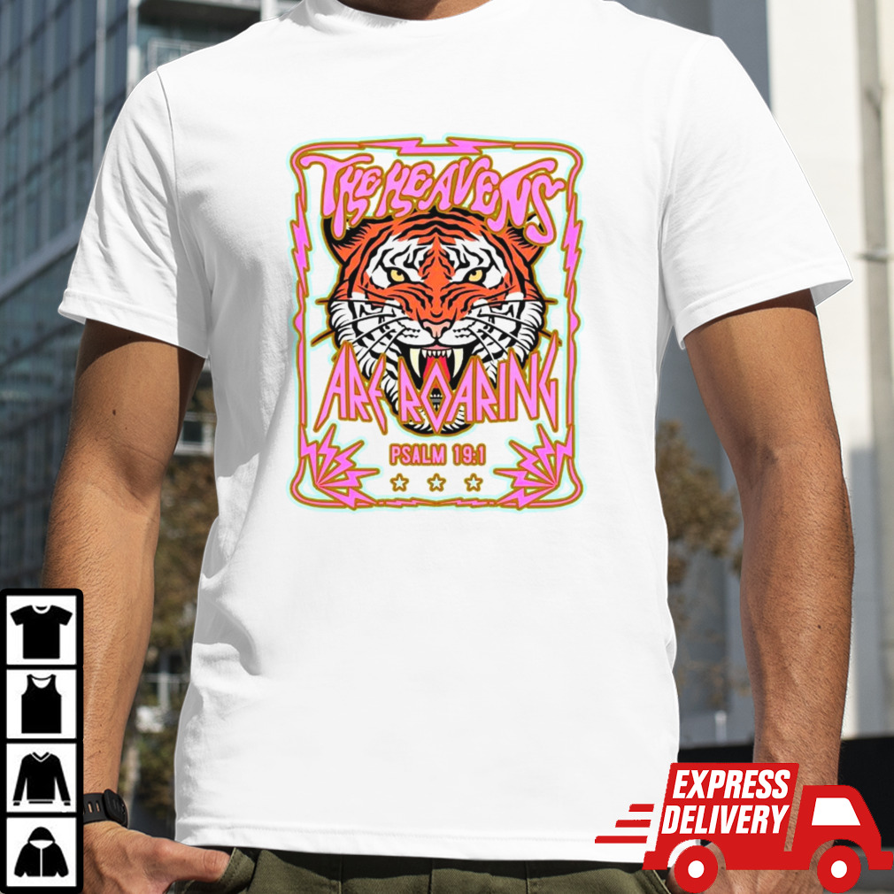 Tiger the heavens are roaring PSALM 19 1 shirt