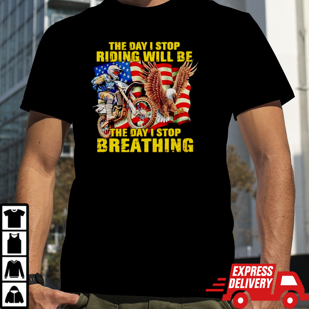 American flag The day I stop riding will be the day I stop breathing shirt