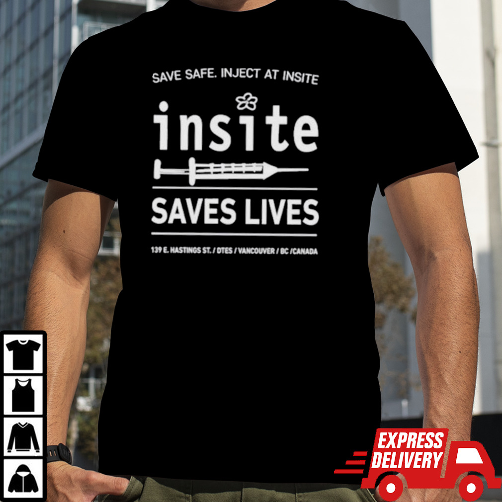 Be Safe Inject At Insite Insite Saves Lives Shirt