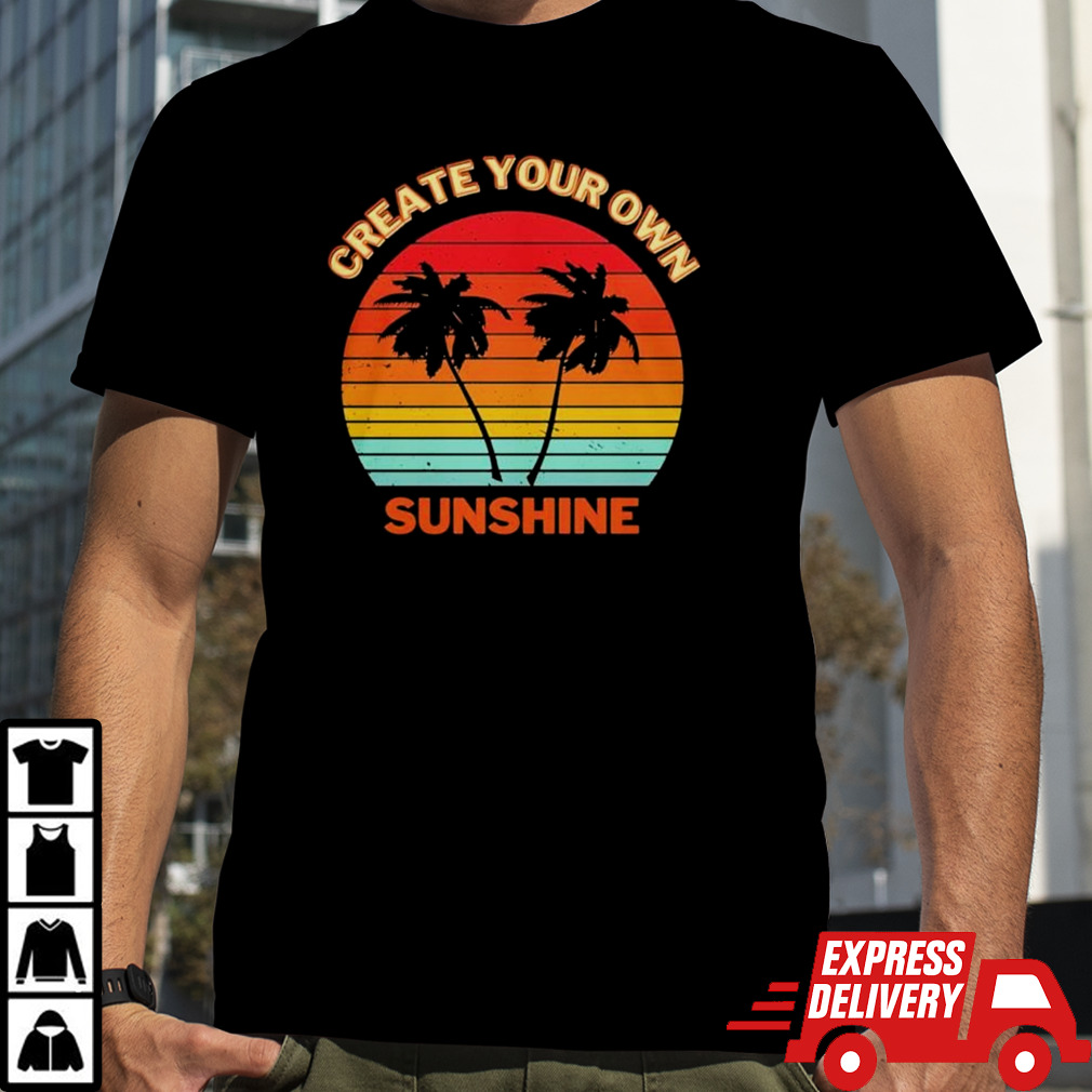 Create your own sunshine vintage shirt