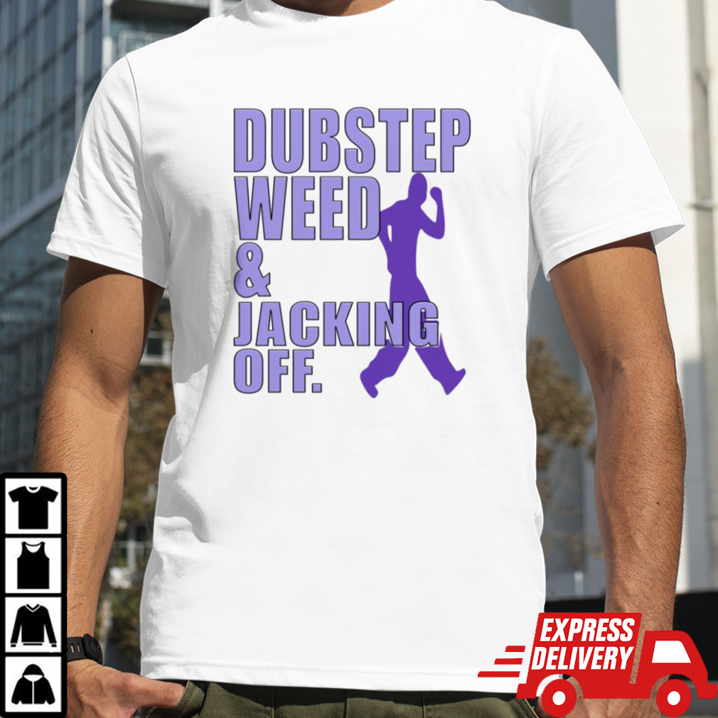 Dubstep Weed Jacking Off Shirt