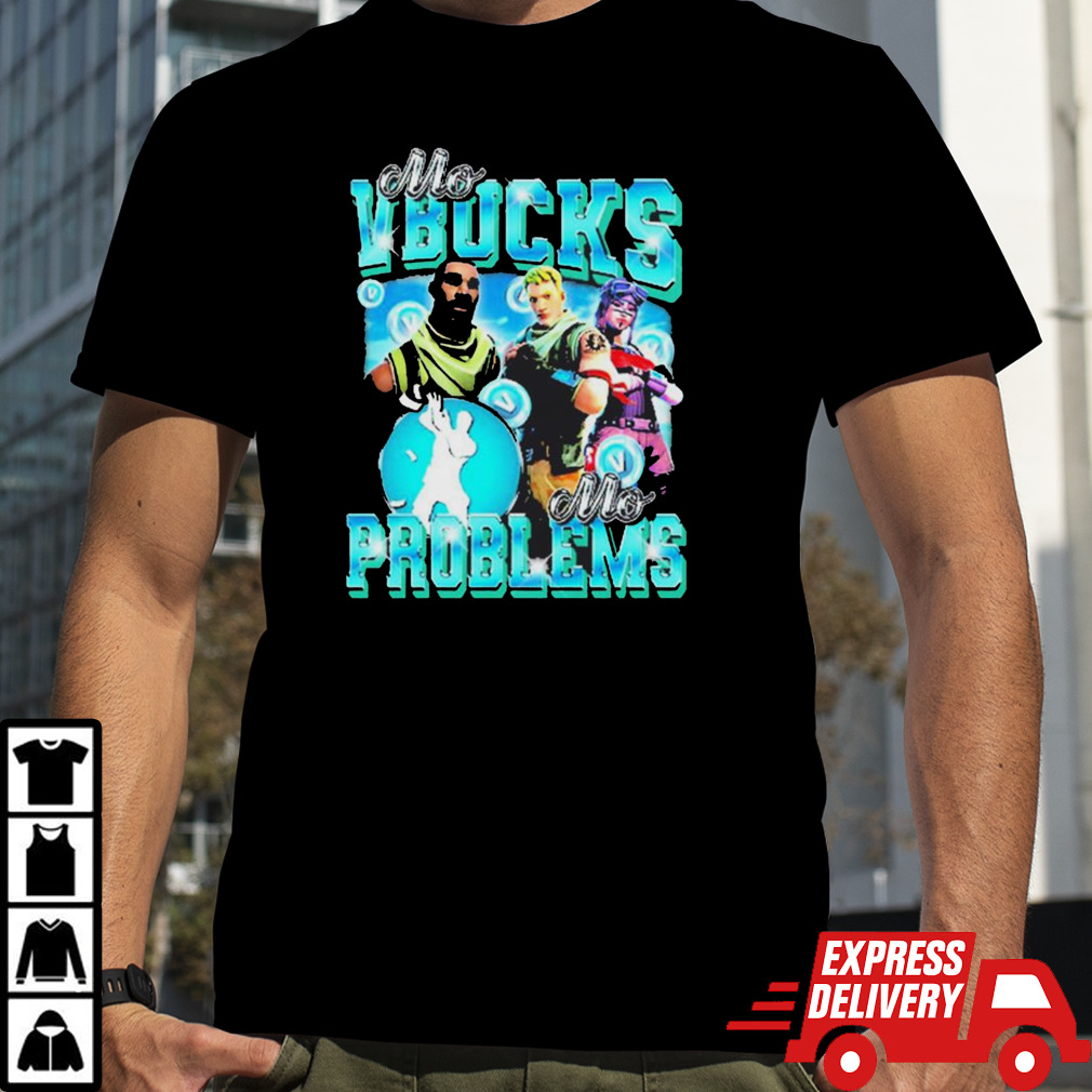 Fortnite Mo VBucks Mo Problems shirt