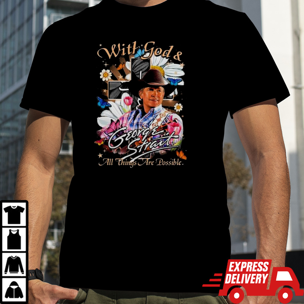 George Strait With God & All Things Are Possible T-Shirt