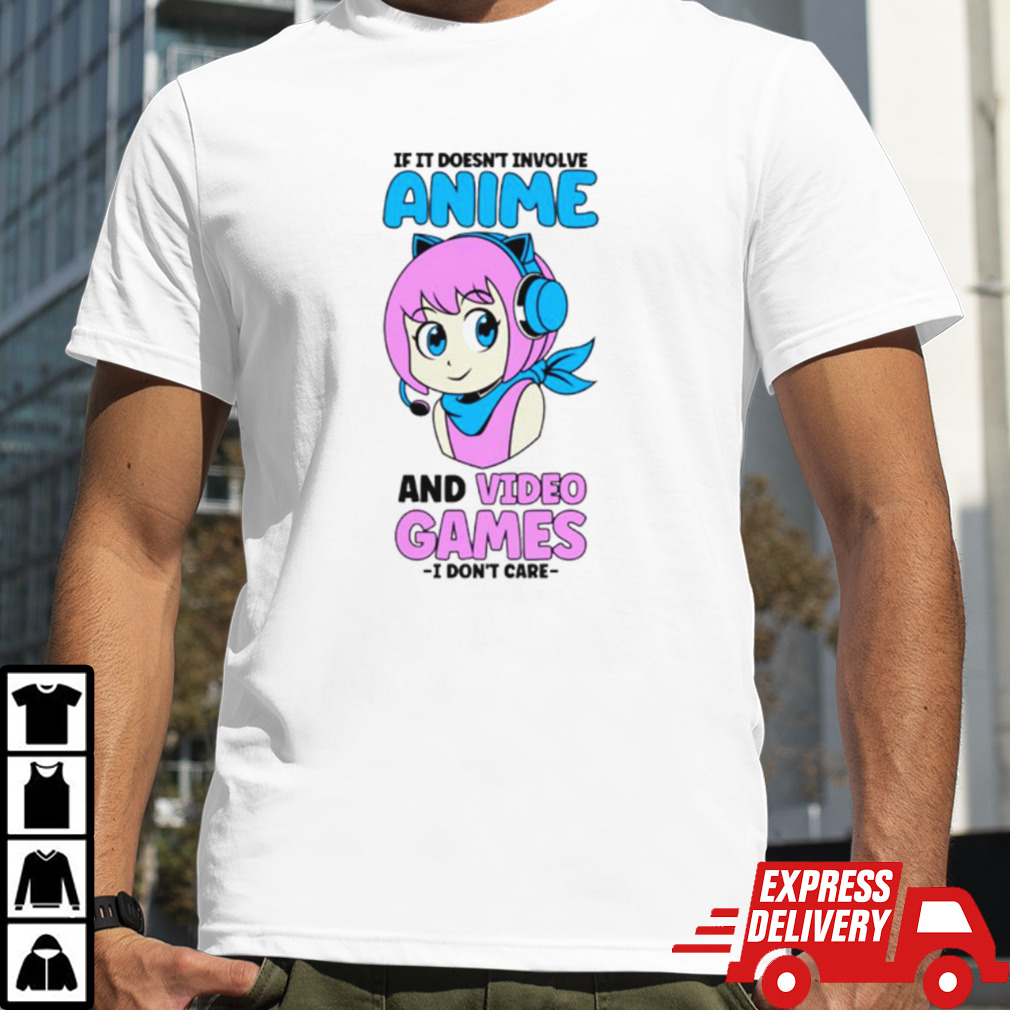 If it doesn’t involve anime and video games gamer girl funny shirt