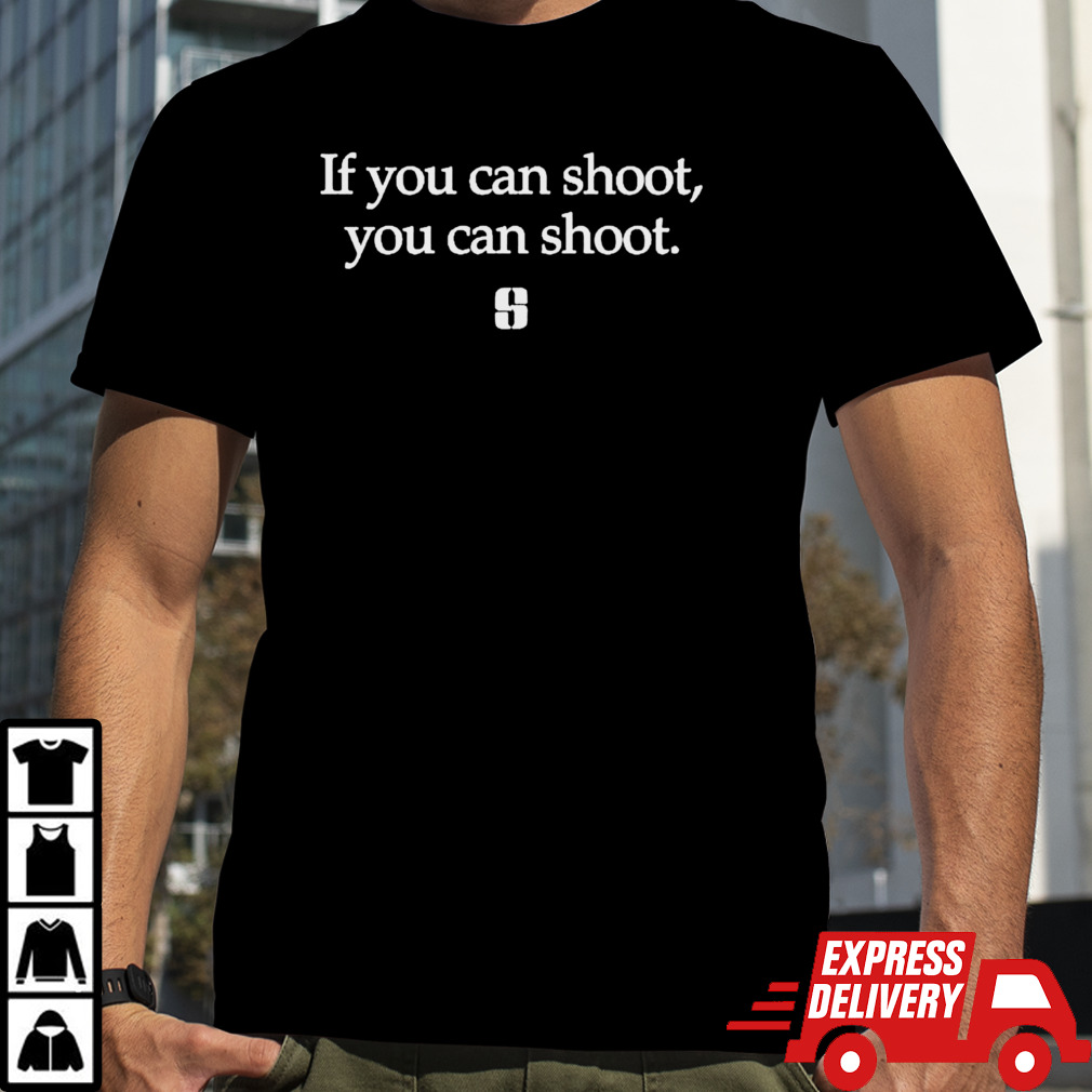 If you can shoot you can shoot shirt