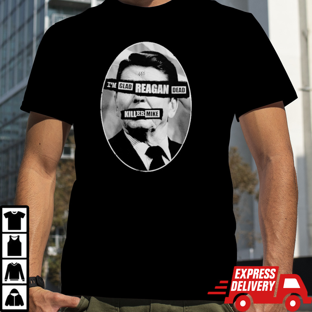 I’m Glad Reagan Dead Killer Mike shirt