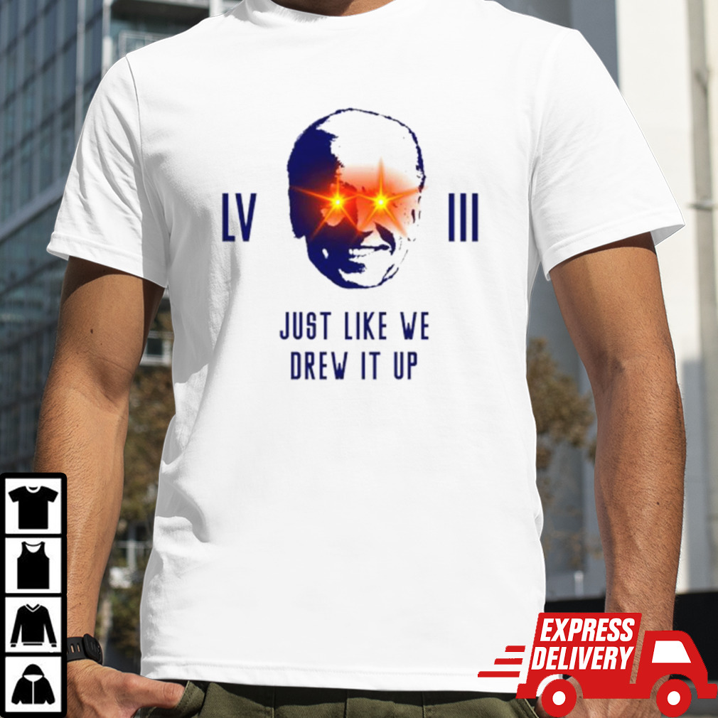 Joe Biden LVIII just like we drew it up shirt