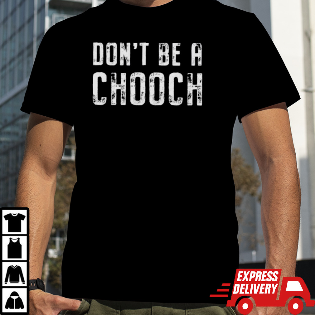 Mike Sorrentino Don’t Be A Chooch Shirt