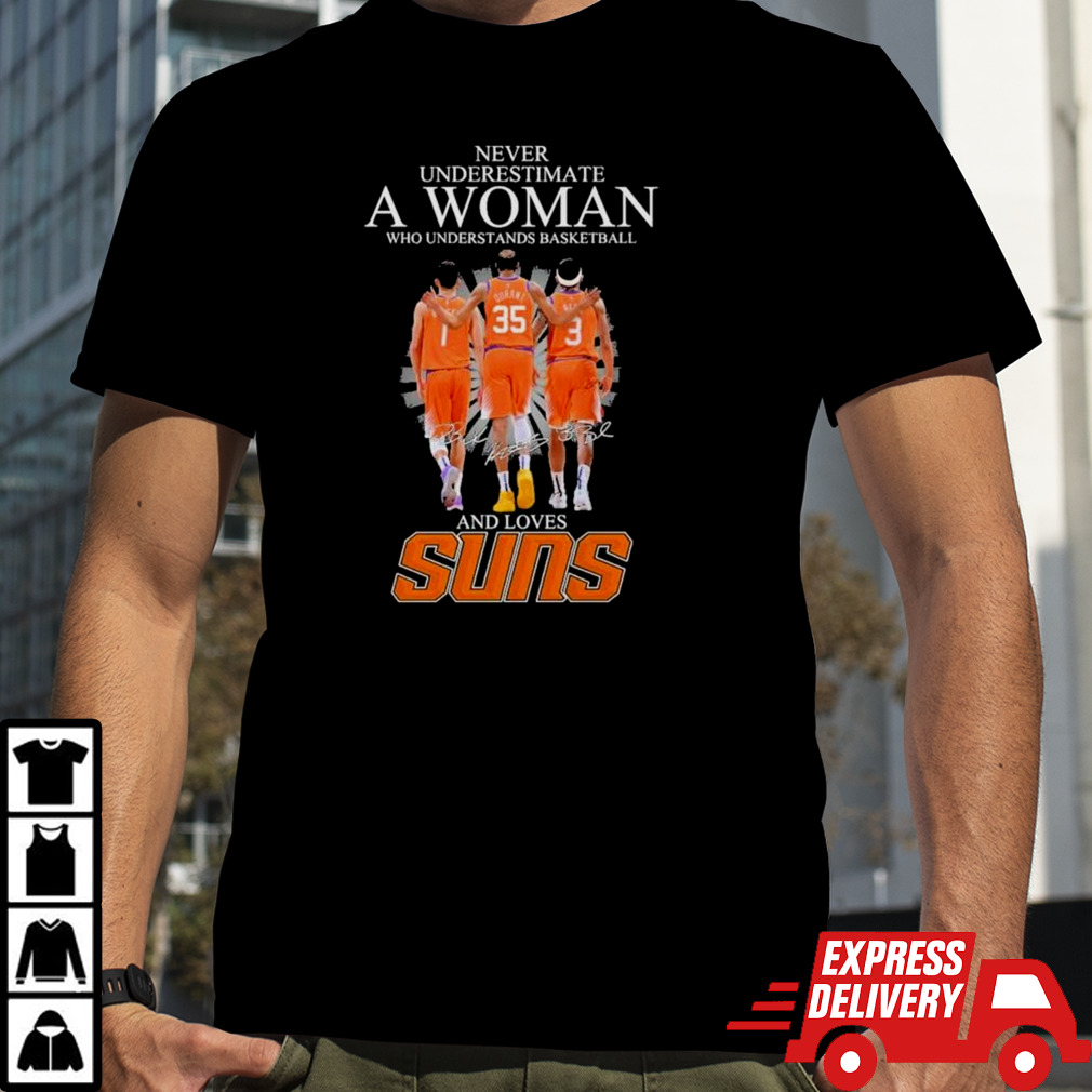 Never Underestimate a Woman who understands Basketball and loves Phoenix Suns 2024 Signatures Shirt