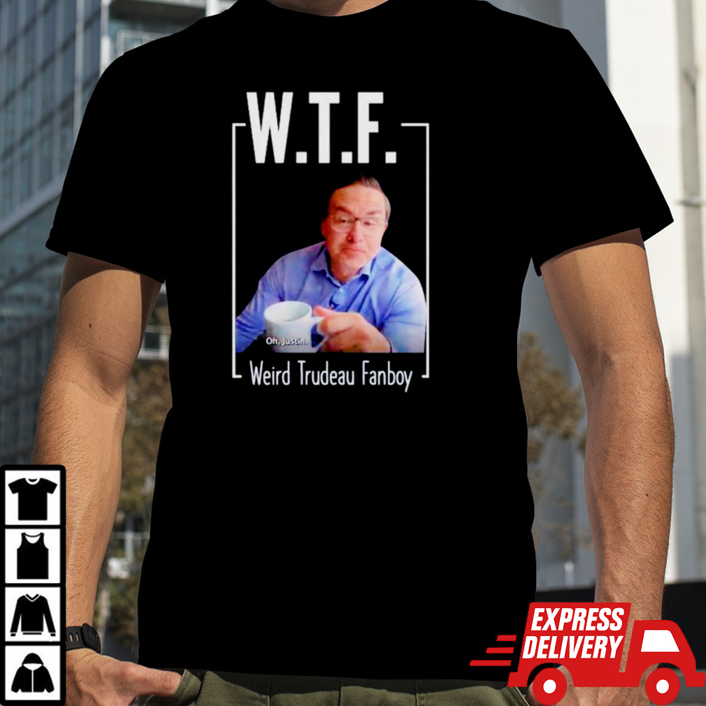 Pierre Poilievre WTF Weird Trydeau Fanboy shirt