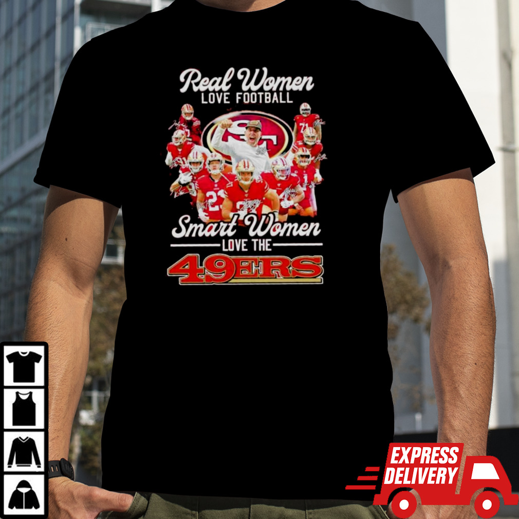 Real Women Love Football Smart Women Love The Sf 49ers Football Players Signatures Shirt