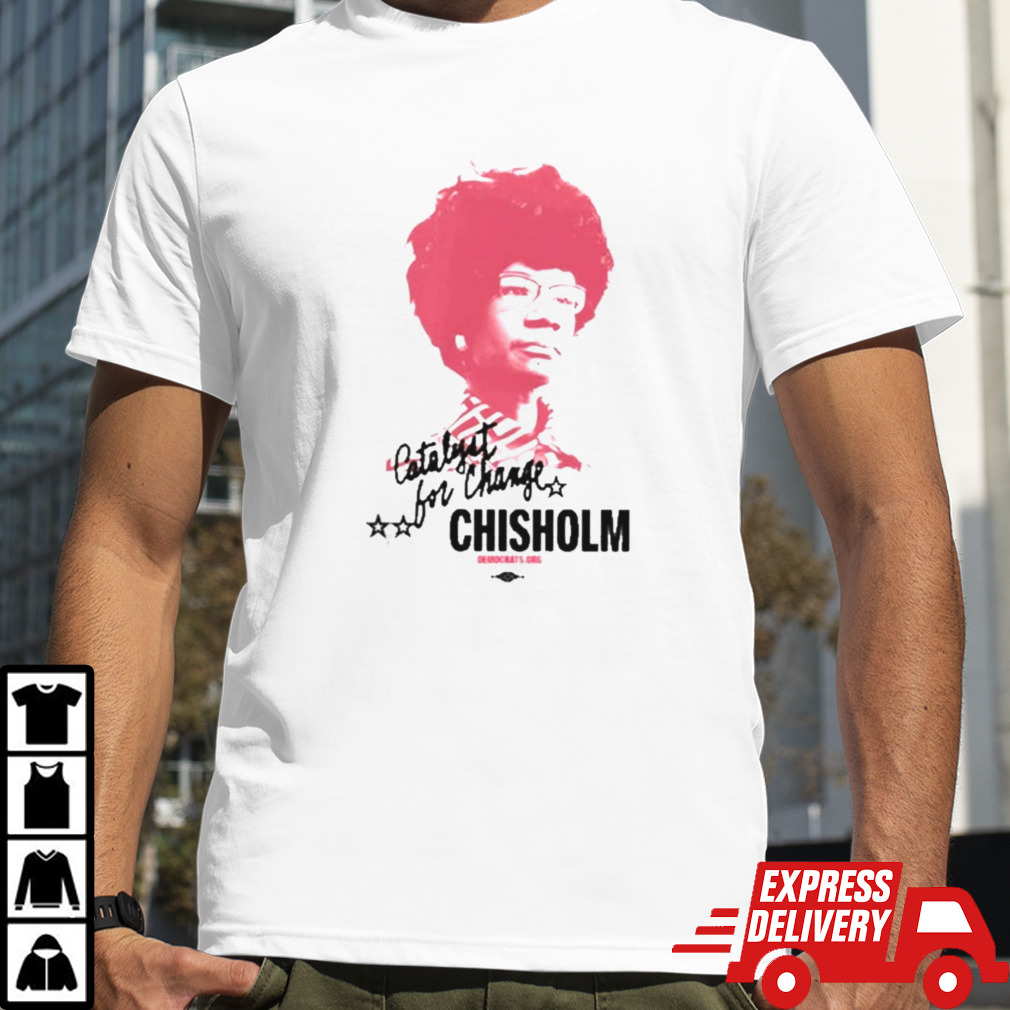 The Democrats Shirley Chisholm Catalyst For Change Shirt