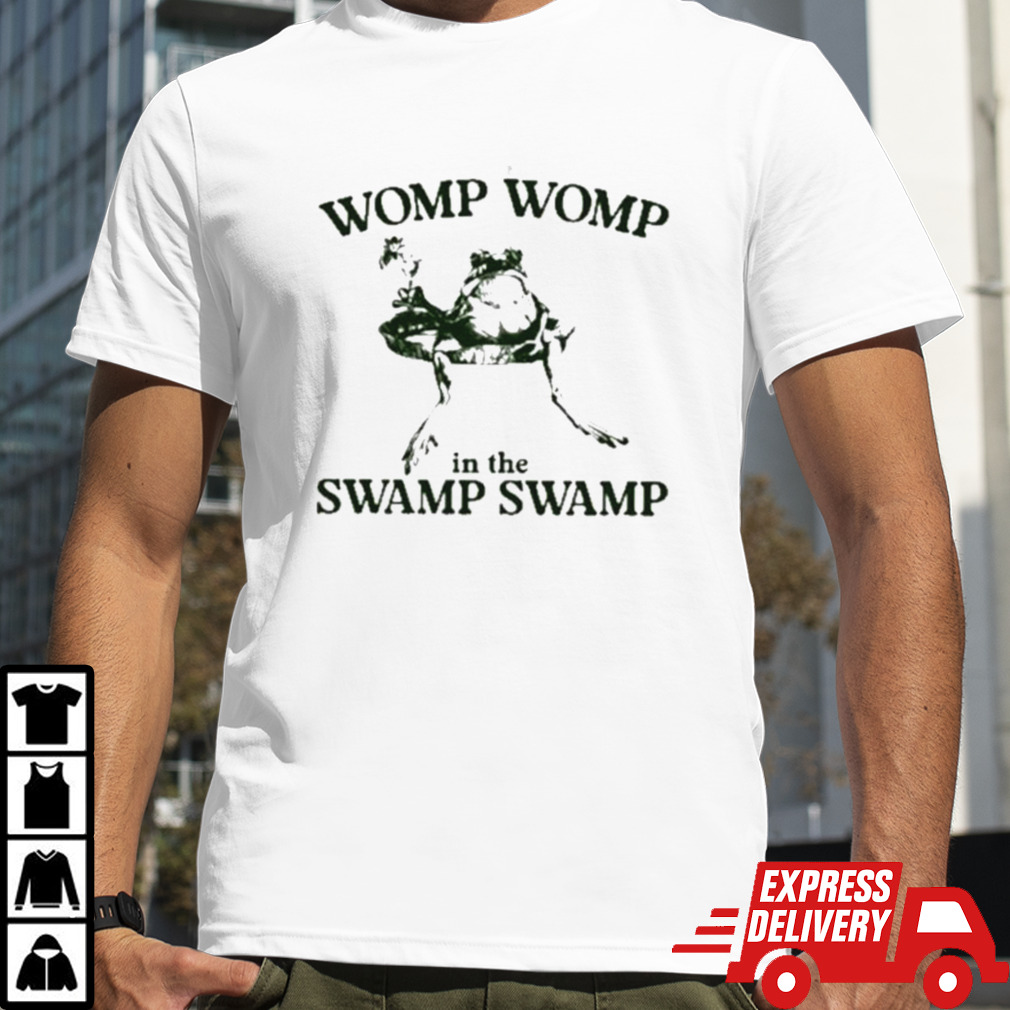 Womp Womp In The Swamp Swamp Shirt