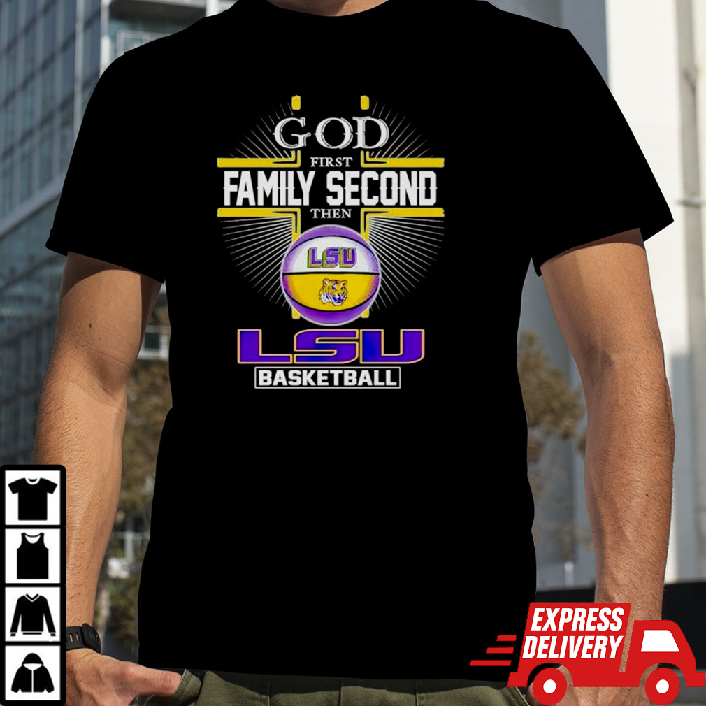 2024 God first family second then LSU basketball shirt