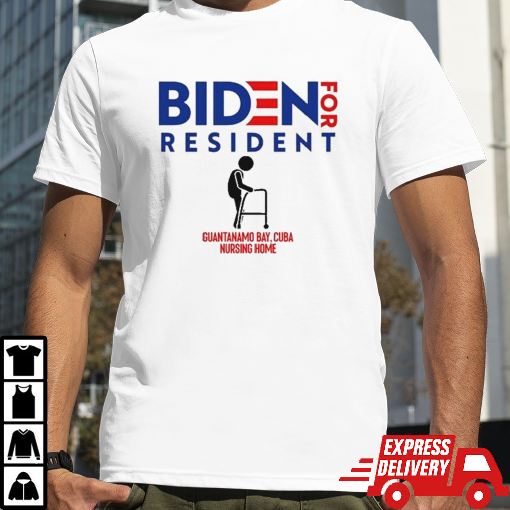 Biden For Resident At Guantanamo Bay Nursing Home Shirt