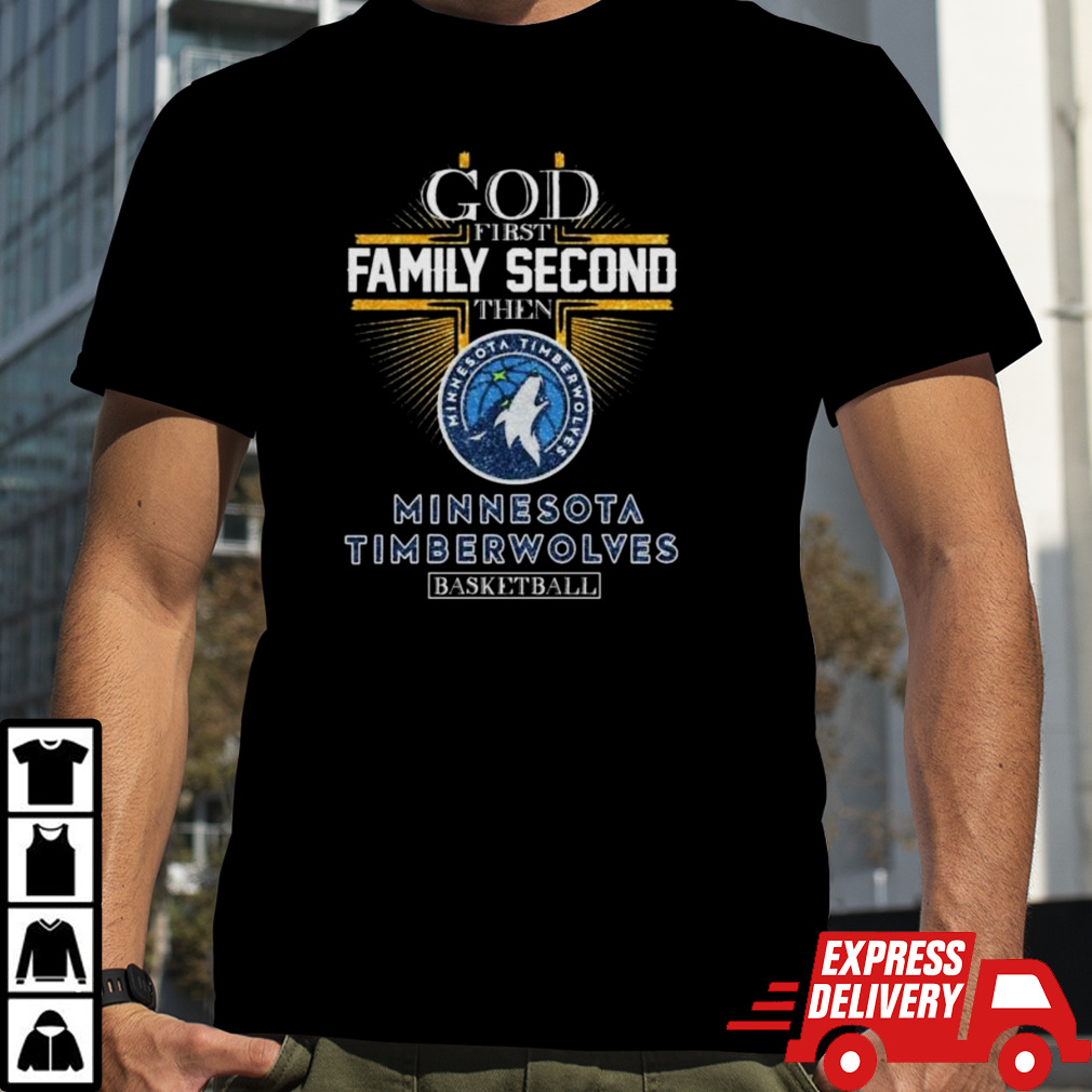 God First Family Second The Minnesota Timberwolves Basketball shirt