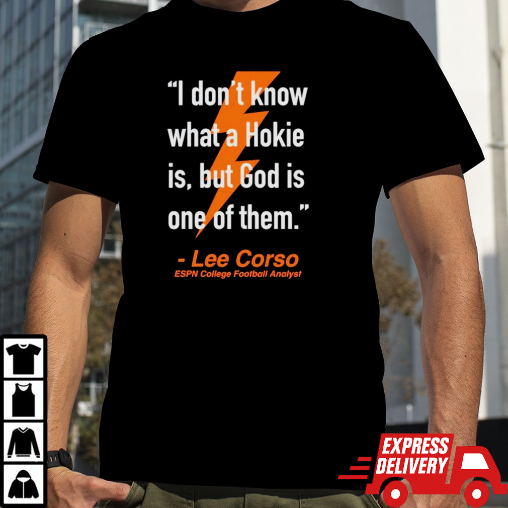 I don’t know what a hokie is but god is one of them Lee Corso shirt