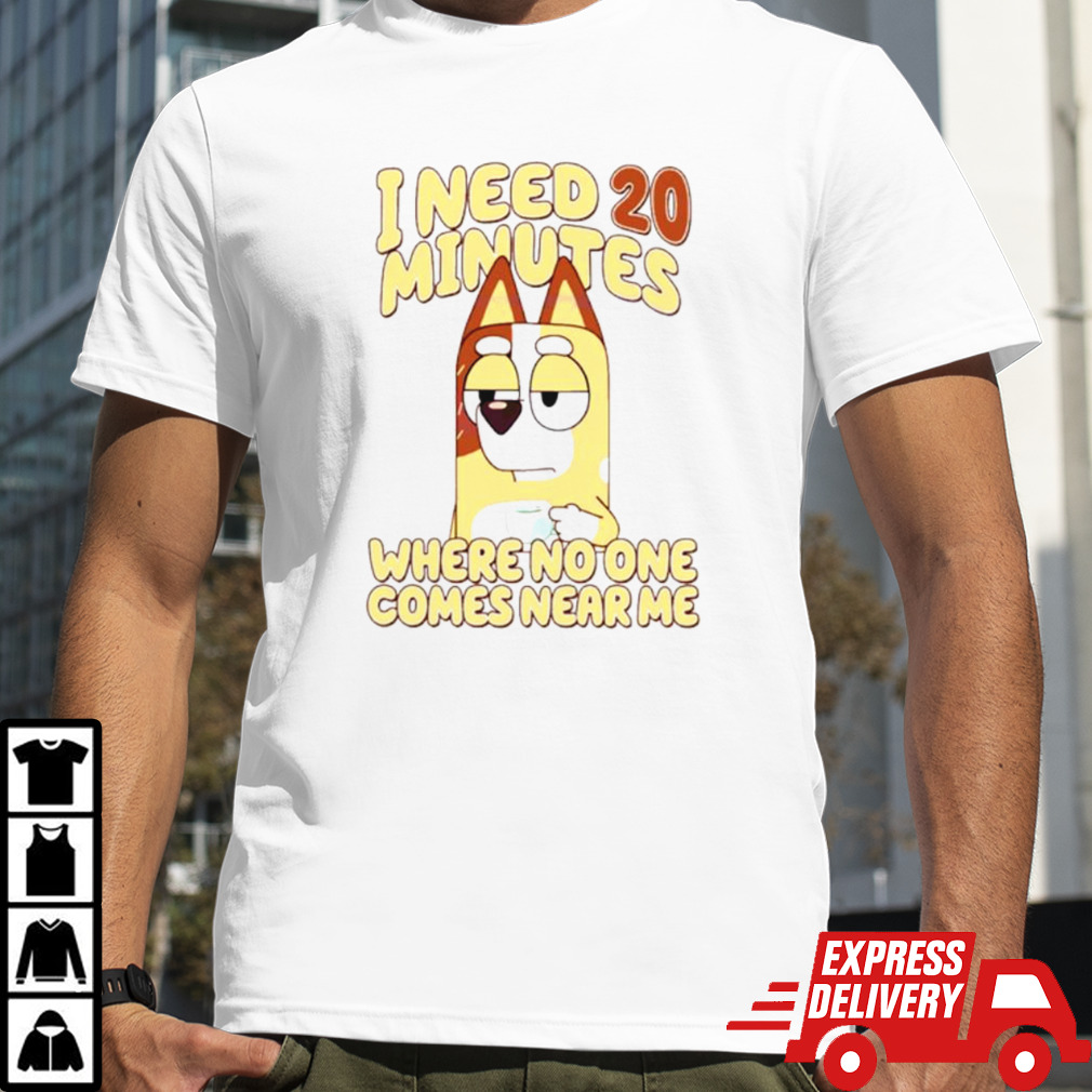 I need 20 minutes where no one comes near me cartoon shirt