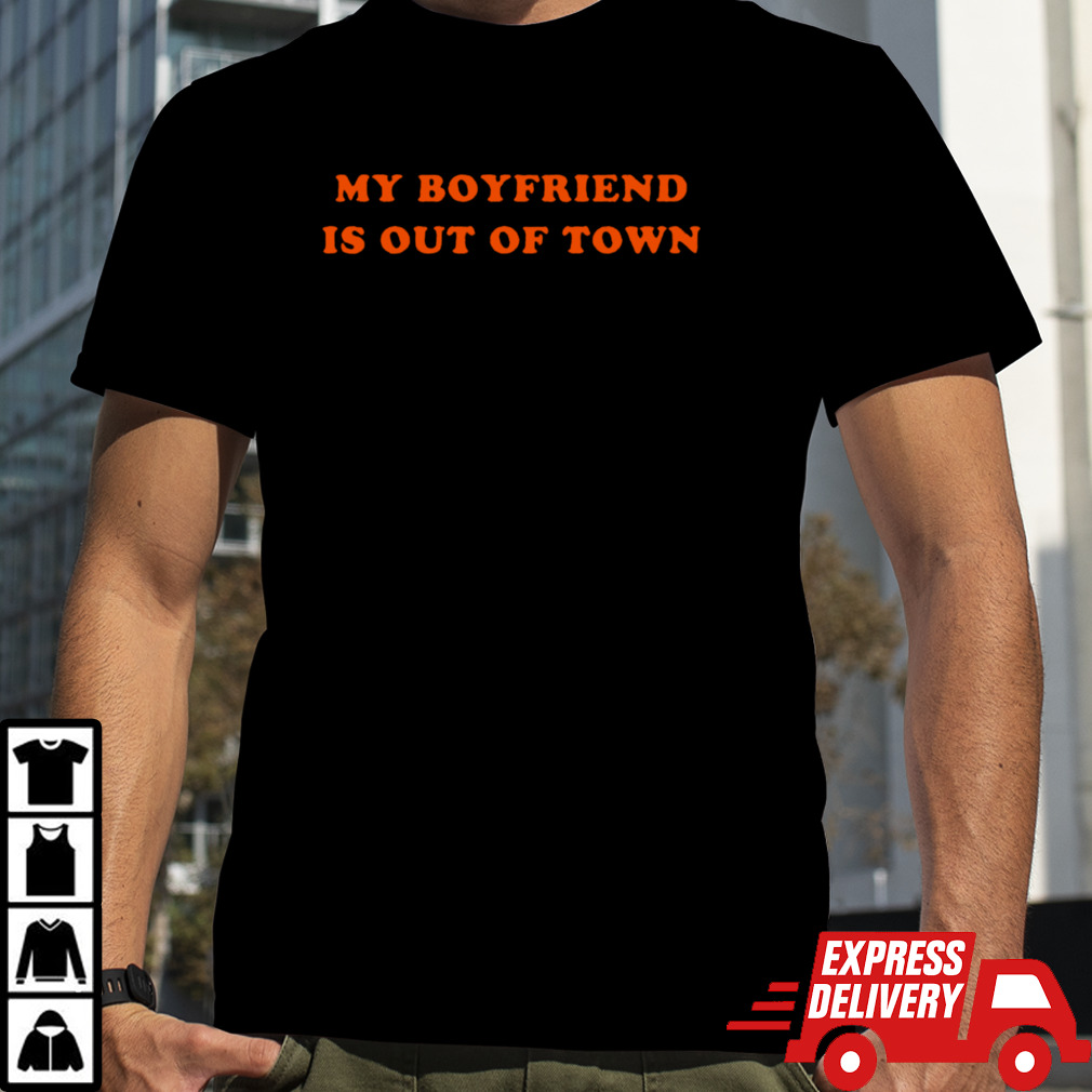 My boyfriend is out of town classic shirt