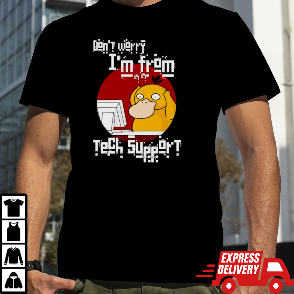 Psyduck don’t worry I’m from tech support shirt