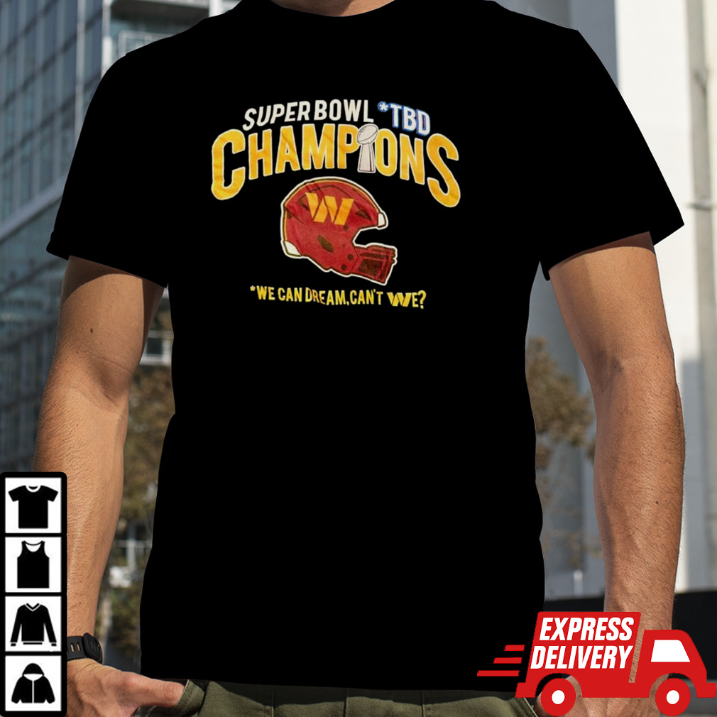 Super Bowl TBD Champions we can dream can’t We shirt