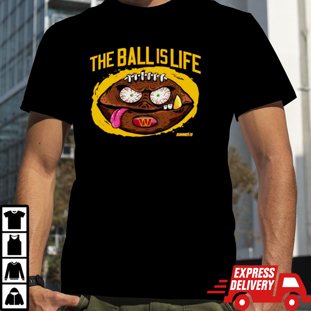 Washington Commanders the ball is life shirt