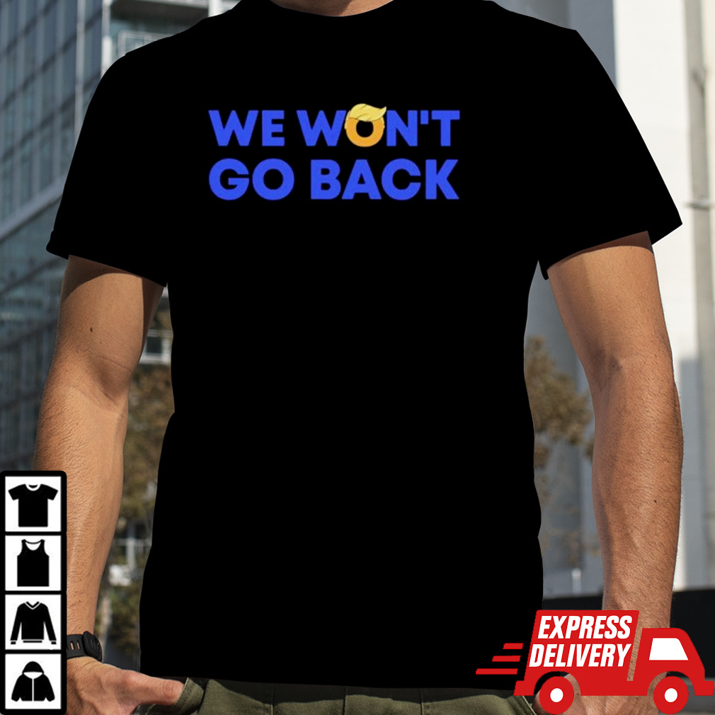 We Won’t Go Back Trump 2024 Shirt