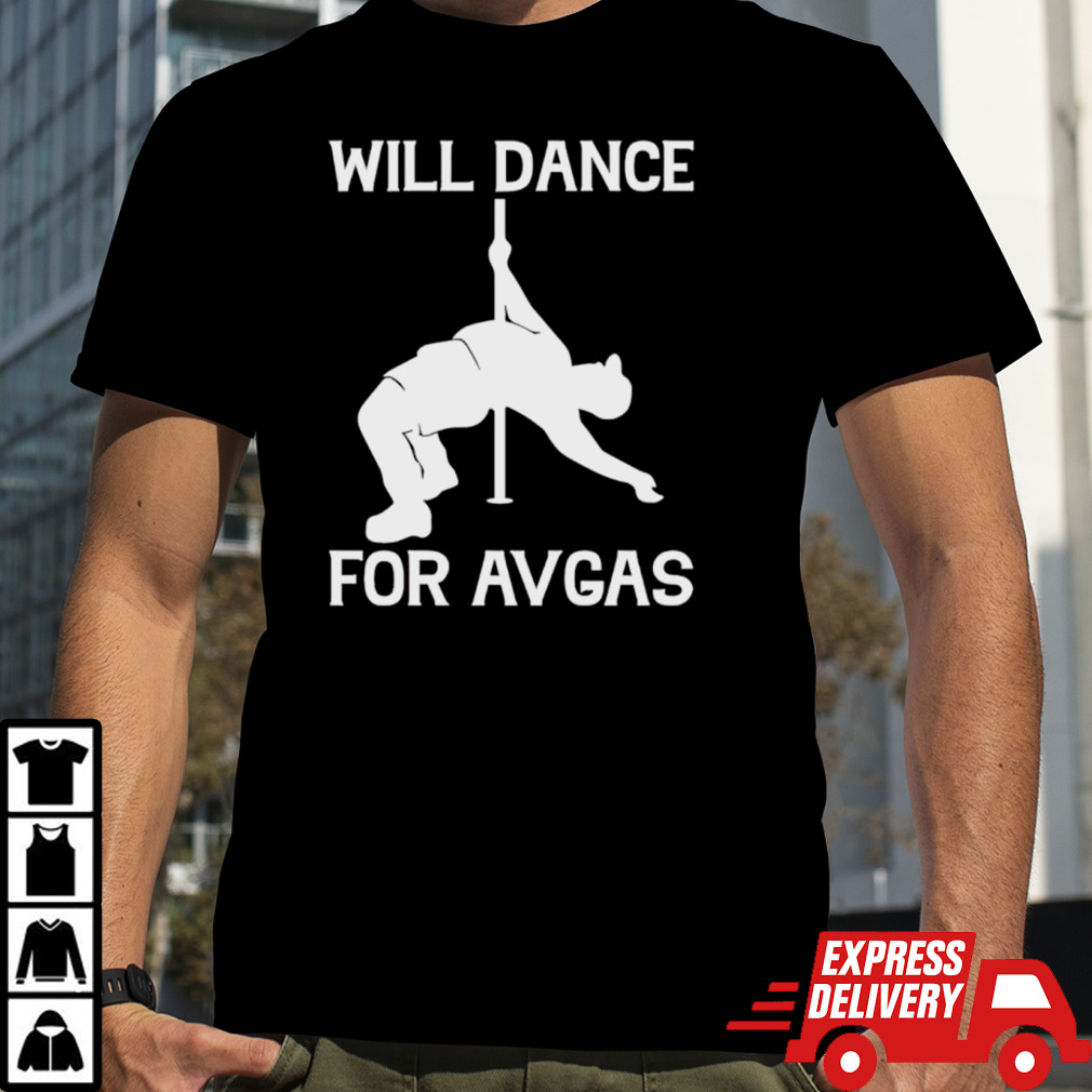 Will dance for avgas shirt