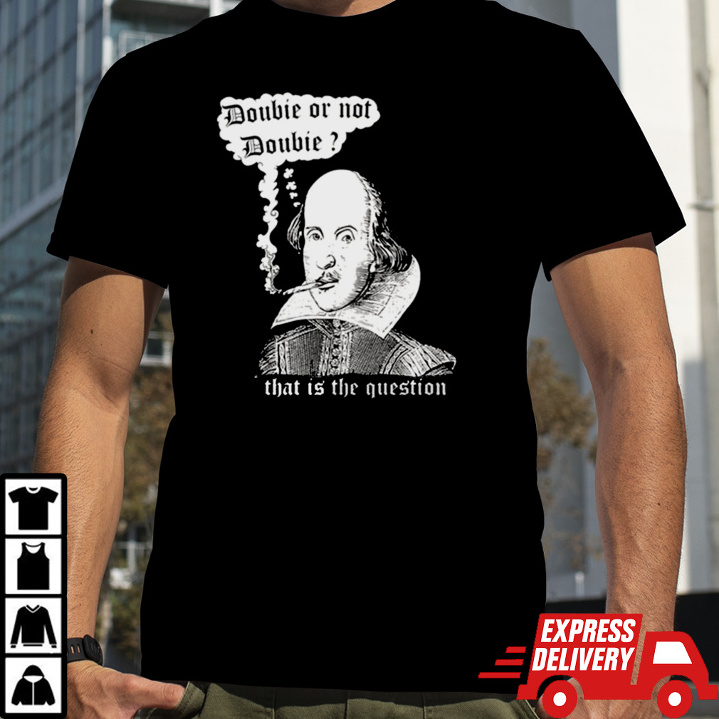 William Shakespeare Doobie Or Not Doobie That Is The Question New Shirt