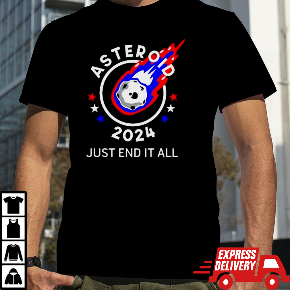 Asteroid 2024 Just End It All Shirt