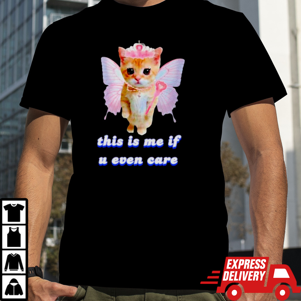 Cat butterfly this is me if u even care shirt