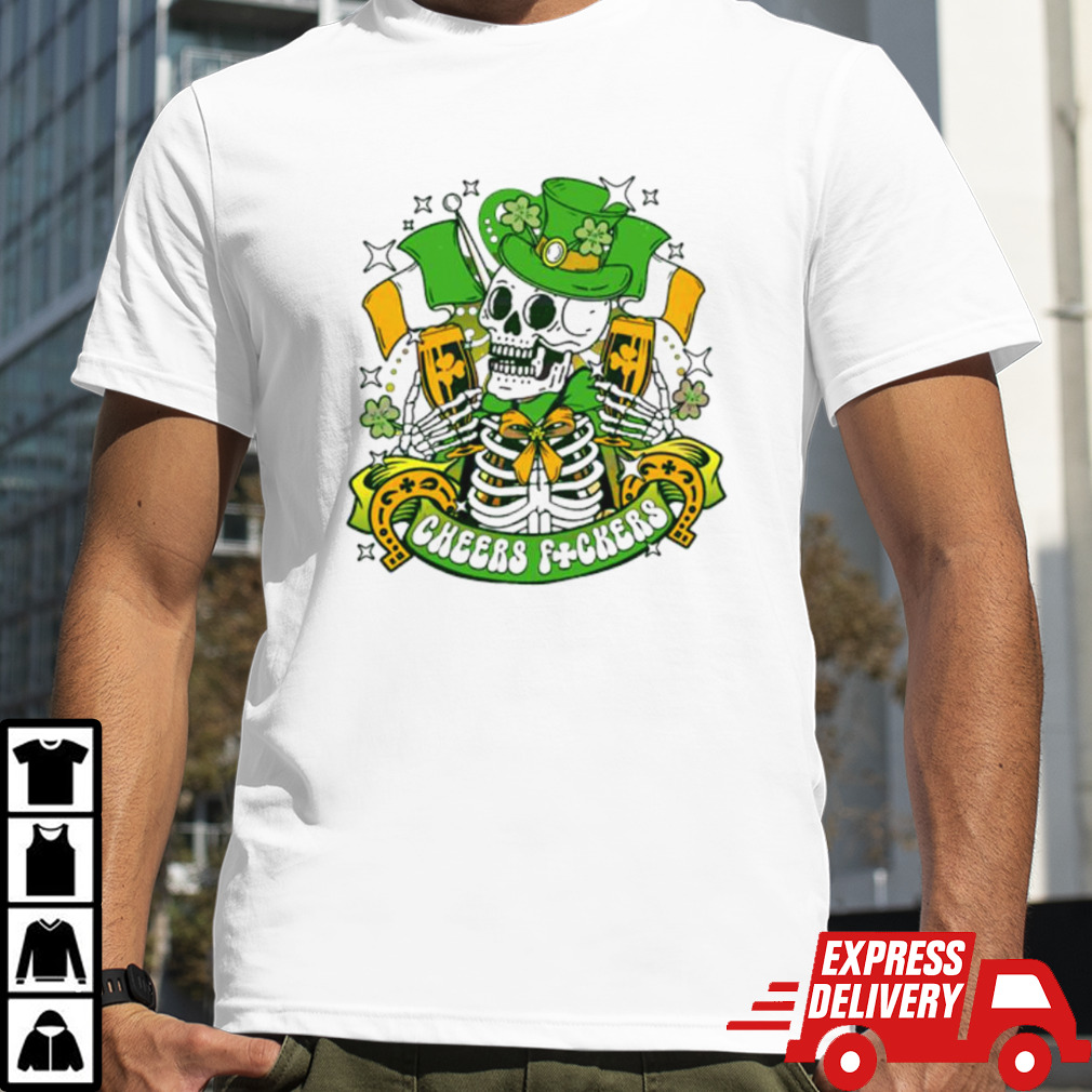 Cheers Fuckers Skeleton St Patricks shirt