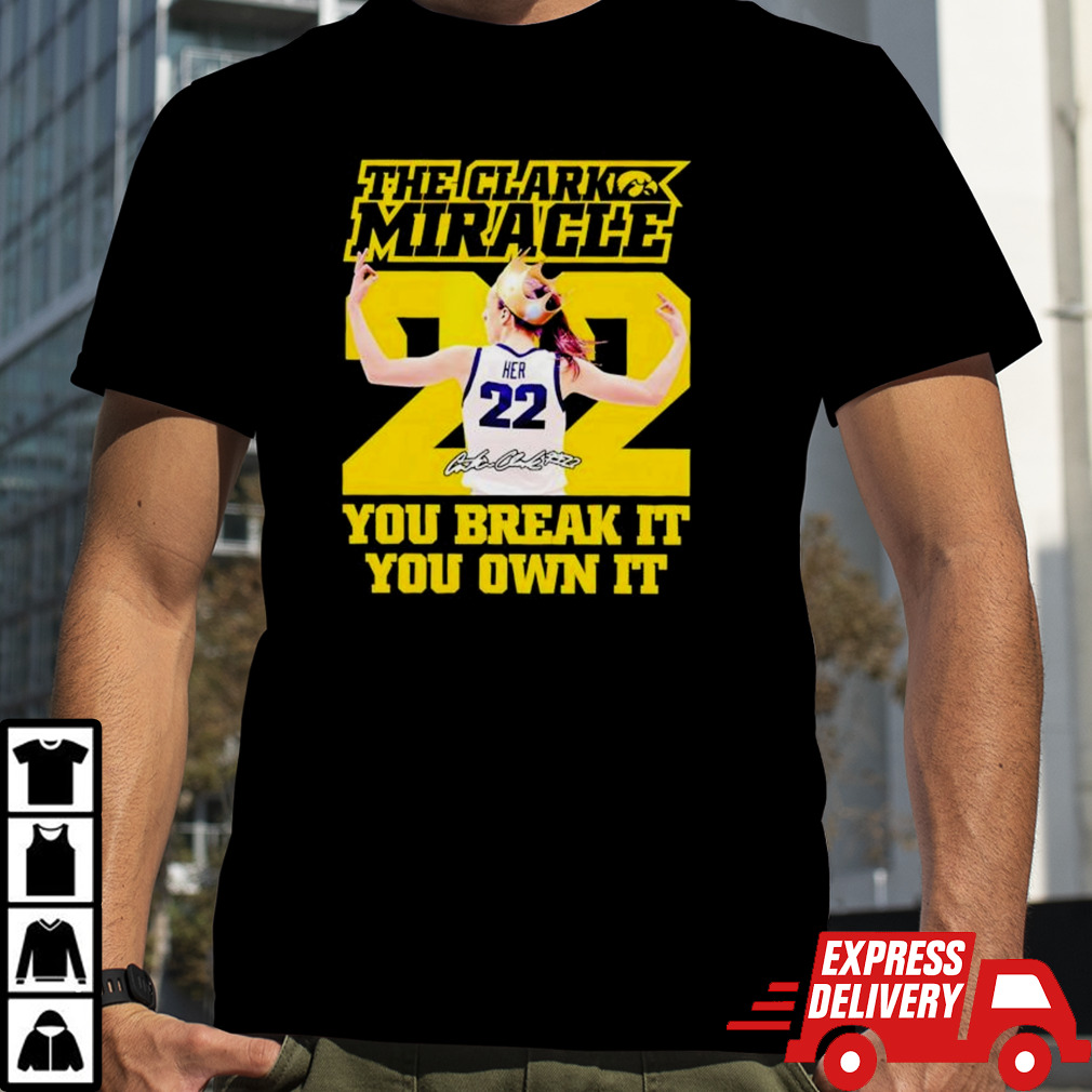 Clark Miracle You Break It You Own It Shirt