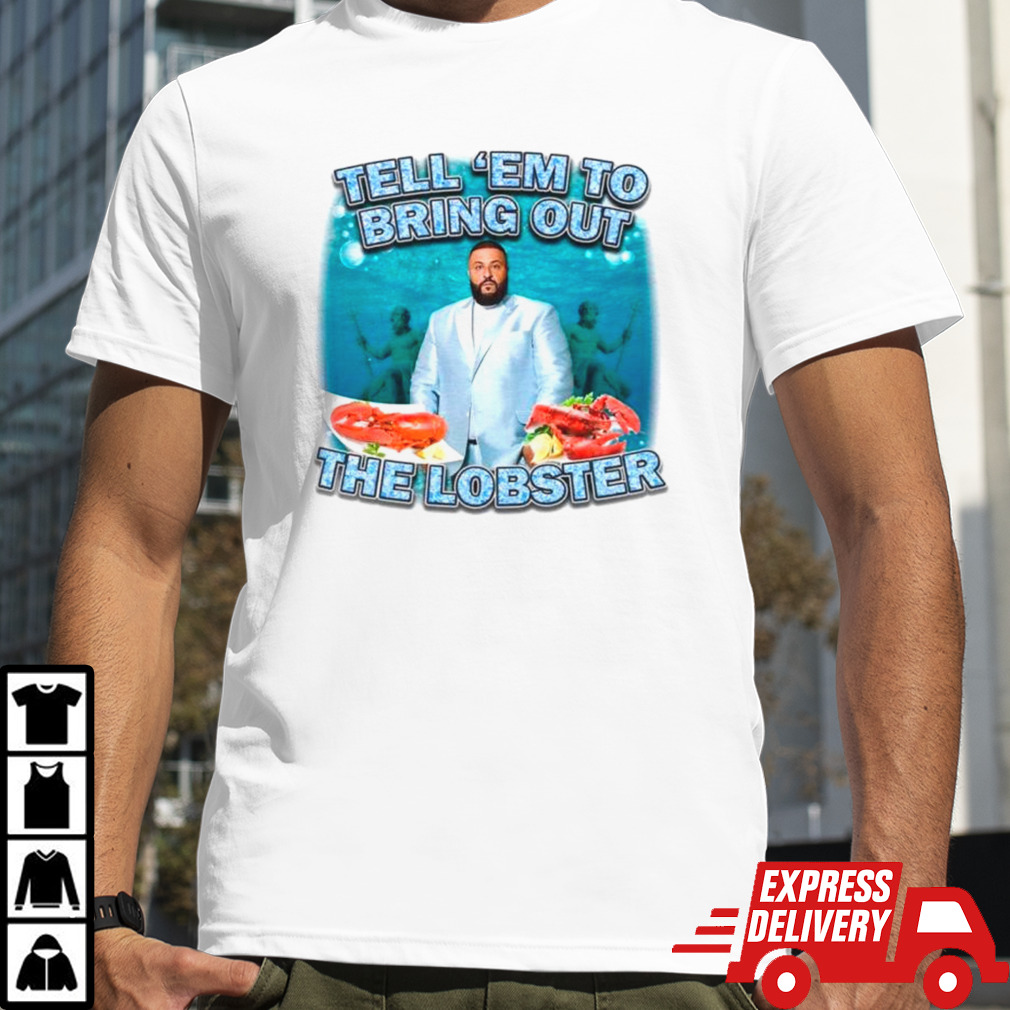 DJ Khaled tell ’em to bring out the lobster T-shirt