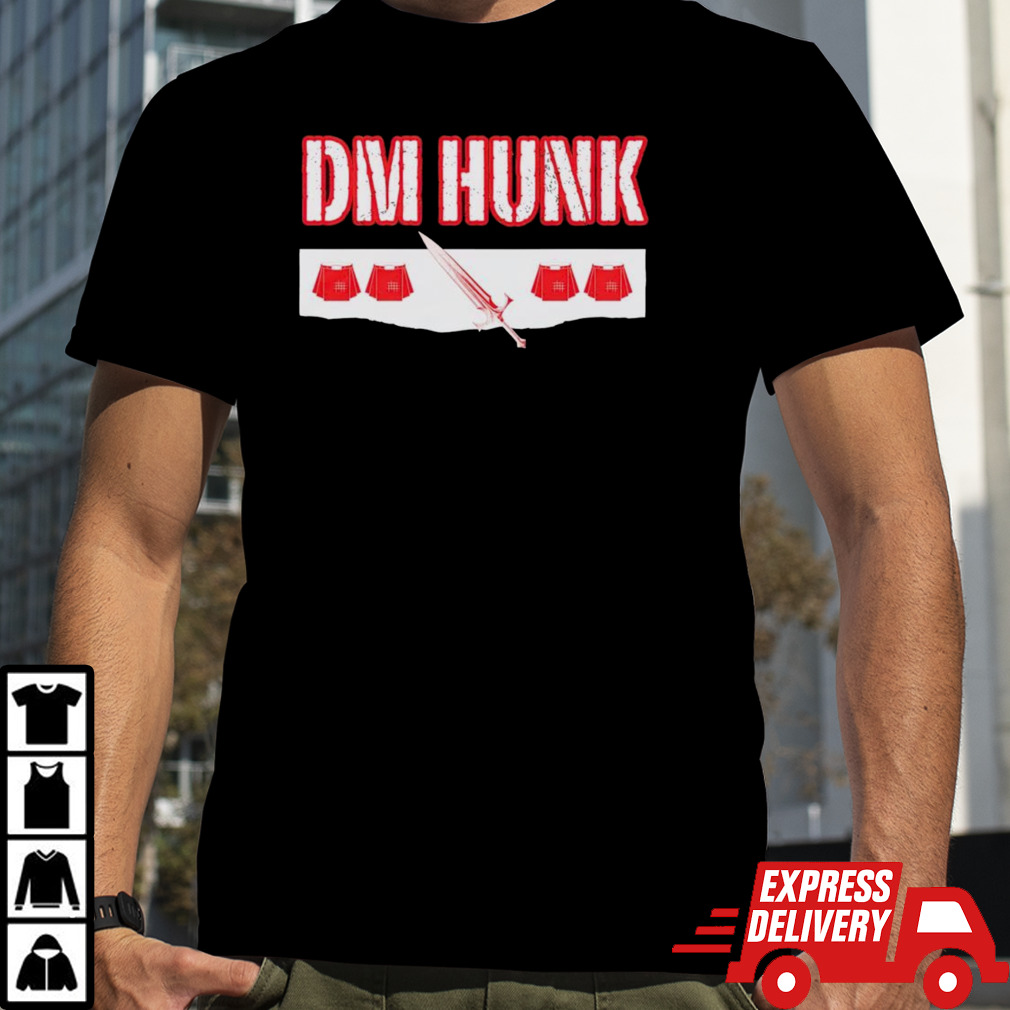 DM Hunk we want Drew Mania McIntyre shirt