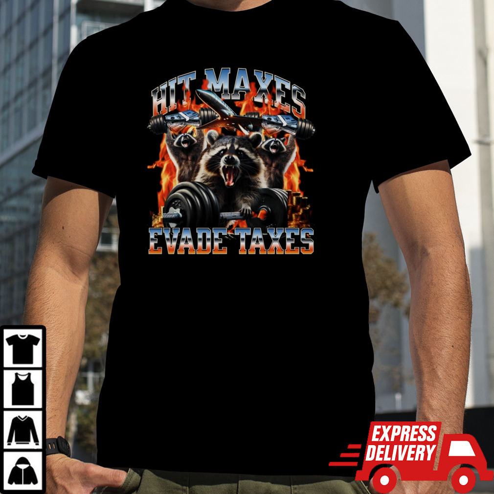 Hit maxes evade taxes racoon shirt