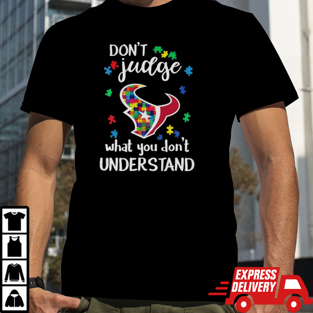 Houston Texans Autism Don’t Judge What You Don’t Understand Shirt