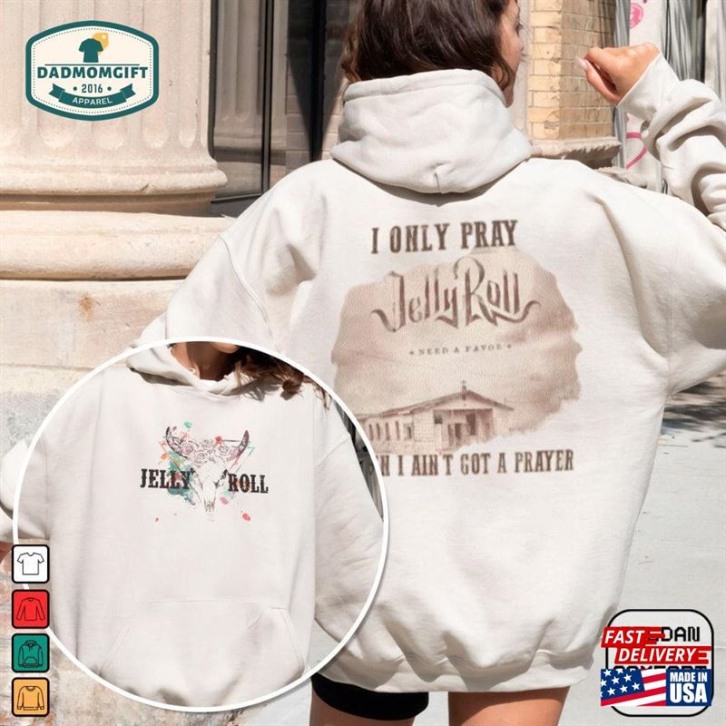 I Only Talk To God When Need A Favor Jellyroll Jelly Roll Unisex Hoodie