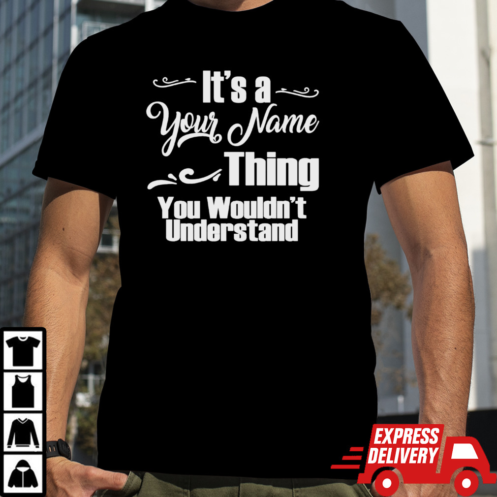 It’s a name thing you wouldn’t understand shirt