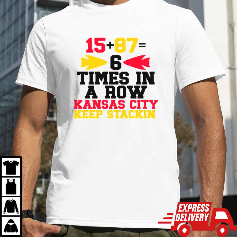 Kansas City 6 Times in a Row Kansas City Keep Stackin shirt