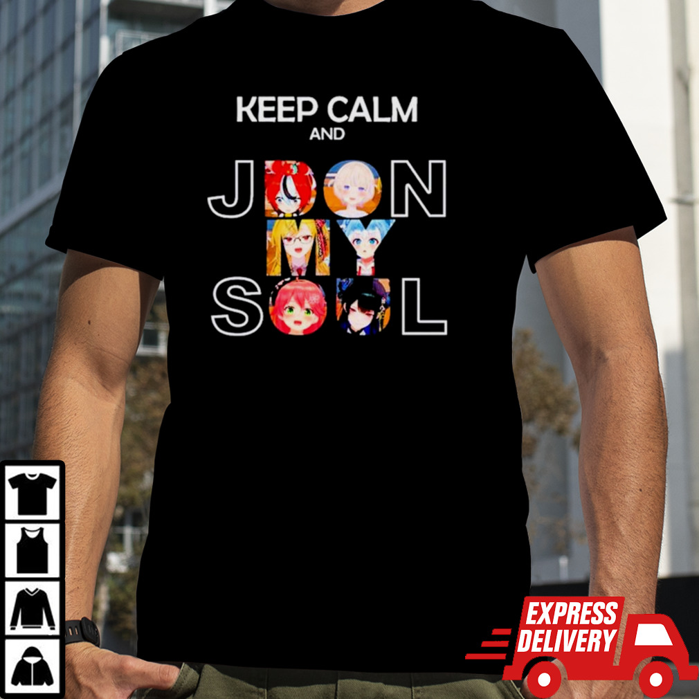 Keep Calm and Jdon my Soul shirt