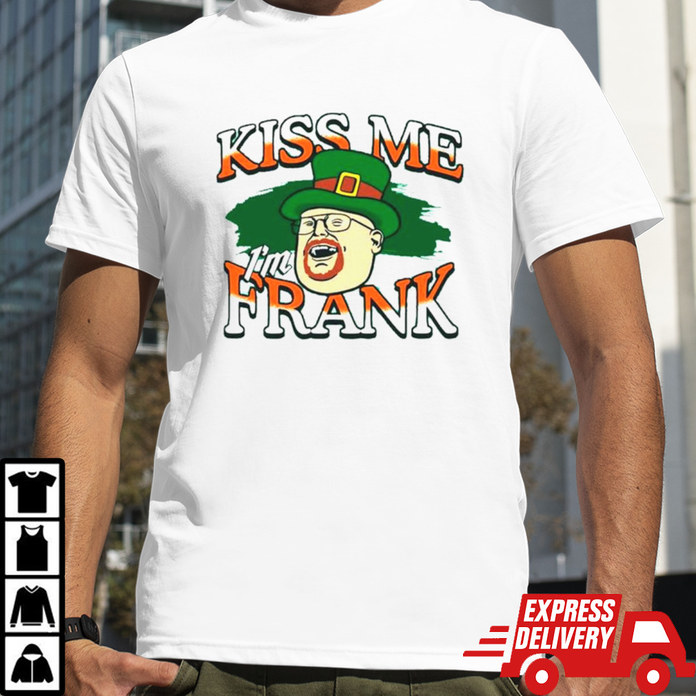 Kiss me I’m Frank shirt