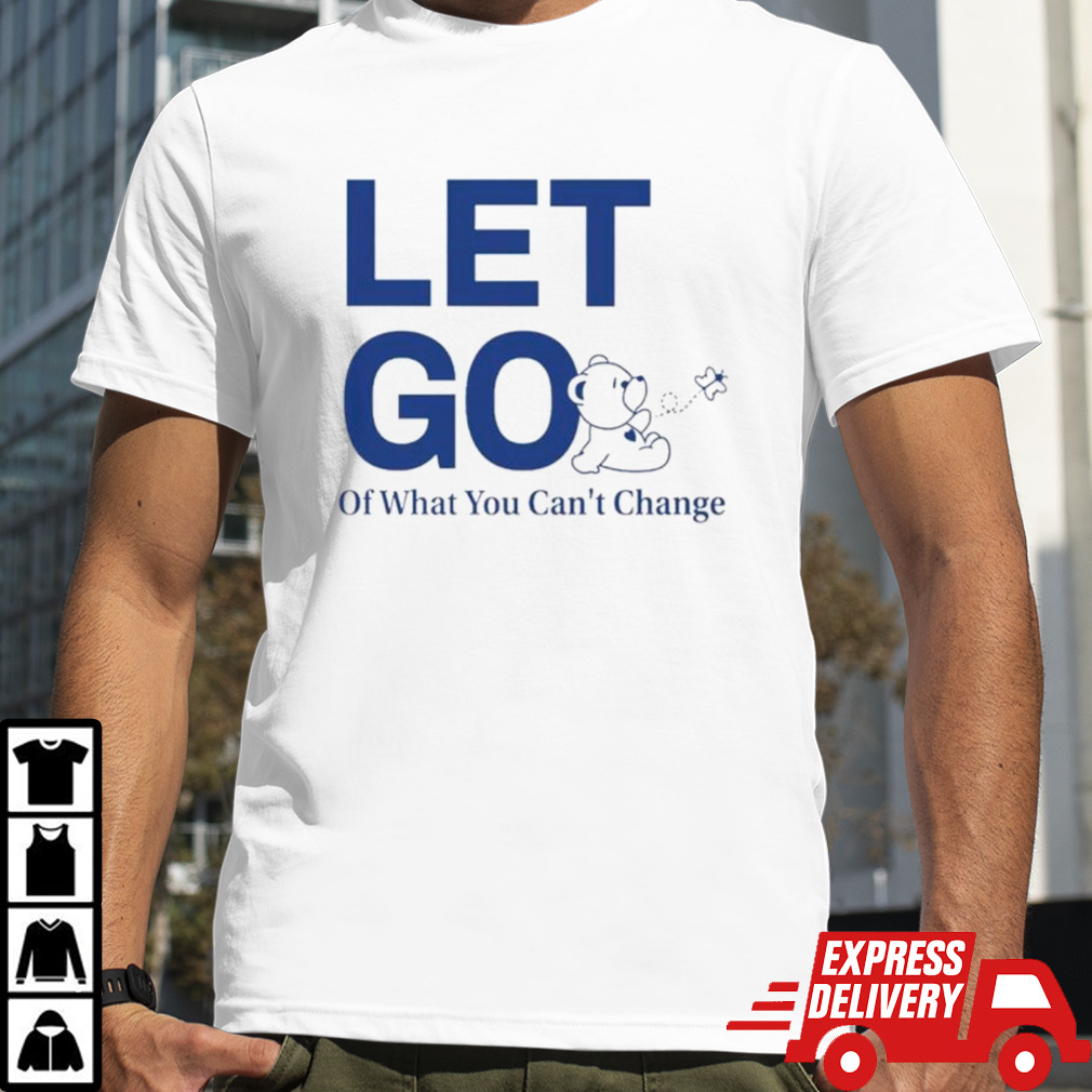 Let go teddy butterfly of what you can’t change shirt