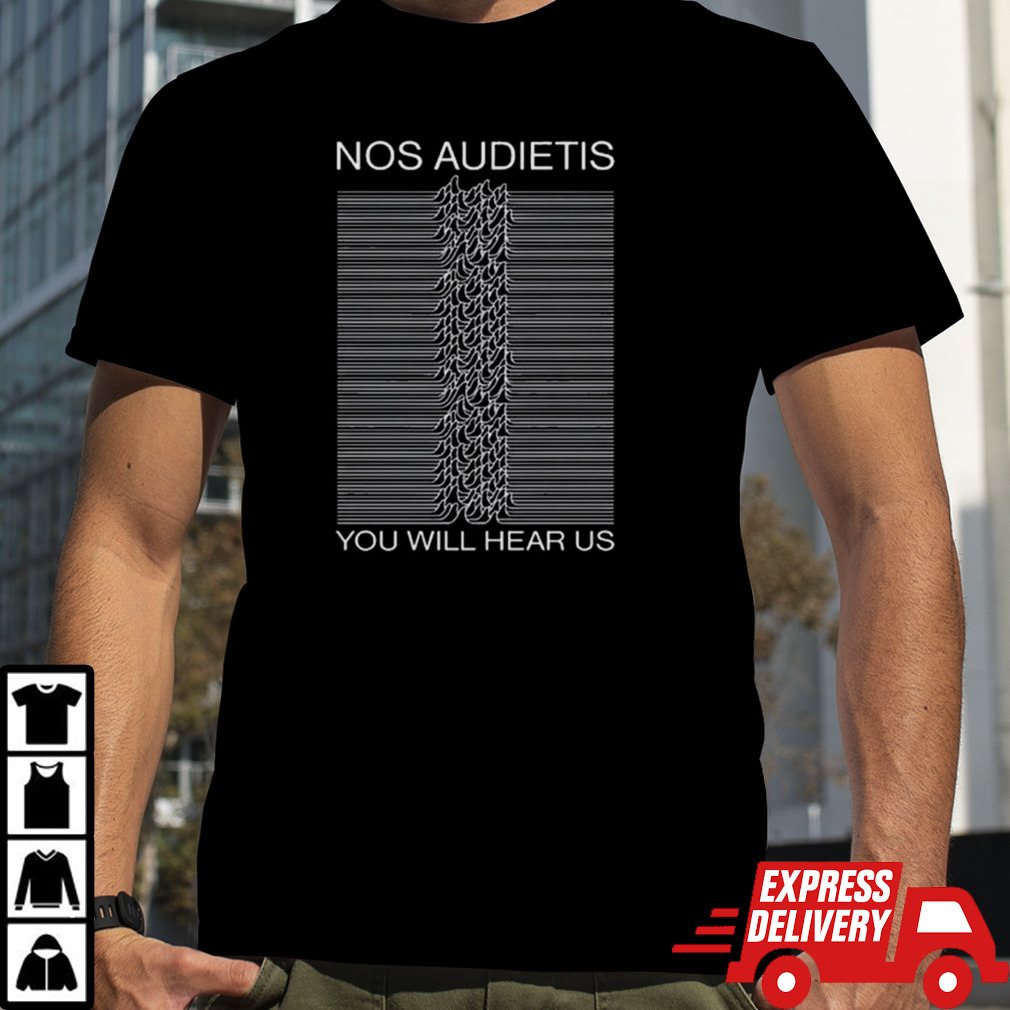 Nos Audietis You Will Hear Us Shirt