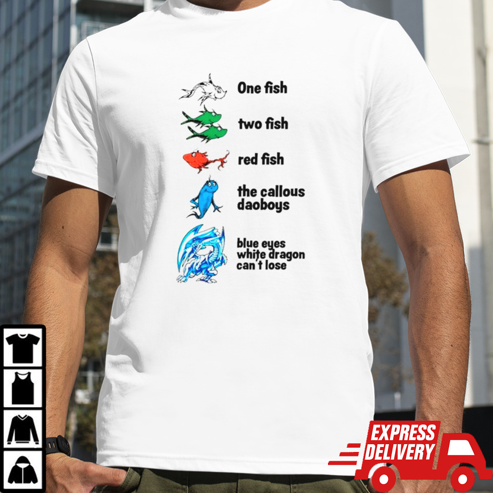 One fish two fish red fish the callous daoboys blue eyes white dragon can’t lose shirt