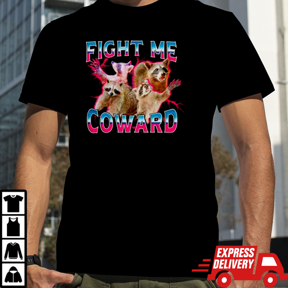 Racoon fight me coward shirt