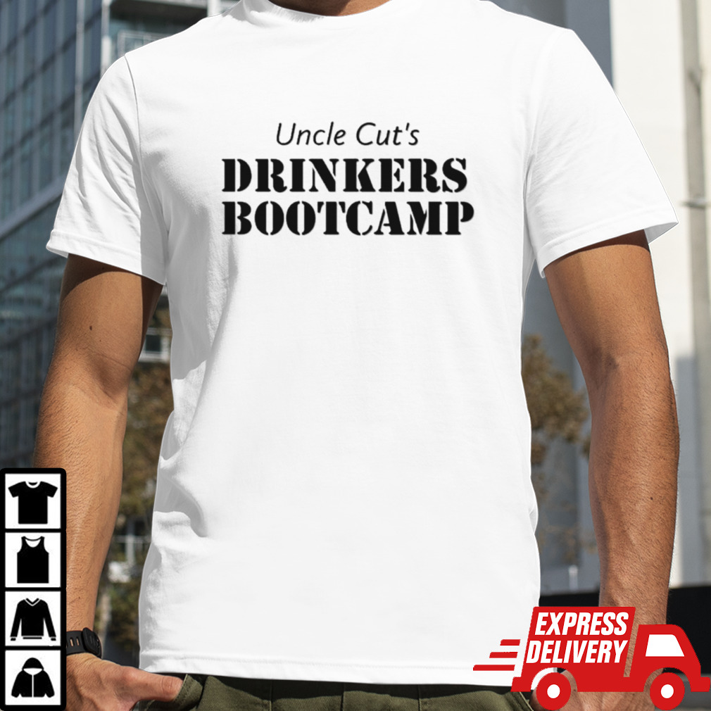 Uncle cut’s drinkers bootcamp shirt